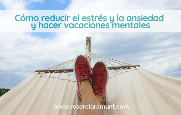 trucos para reducir estrés y hacer vacaciones mentales - blog Roser Claramunt