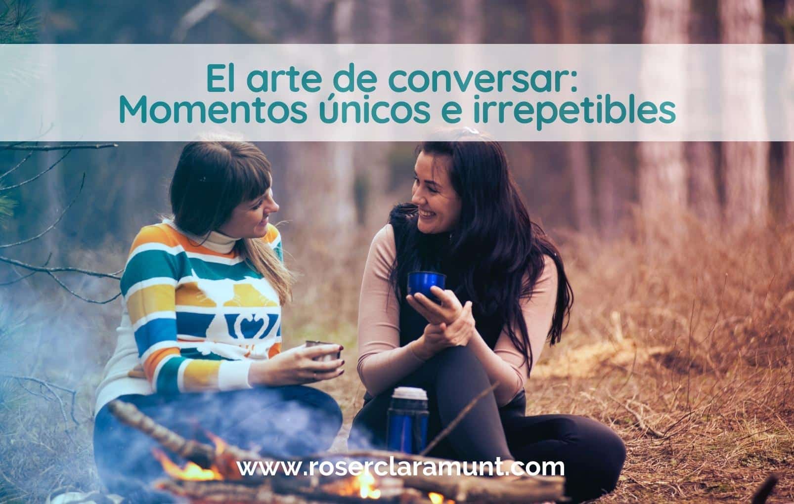 el arte de conversar y momentos únicos - blog Roser Claramunt