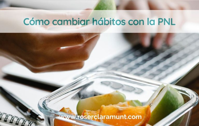 cómo cambiar hábitos con la PNL · blog Roser Claramunt