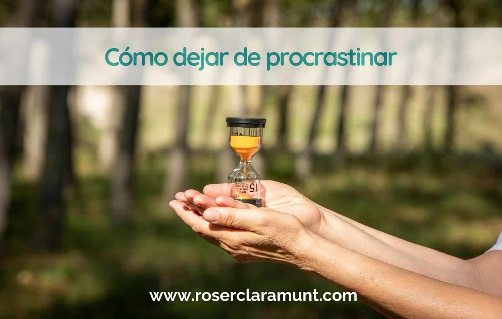 cómo dejar de procrastinar · blog Roser Claramunt