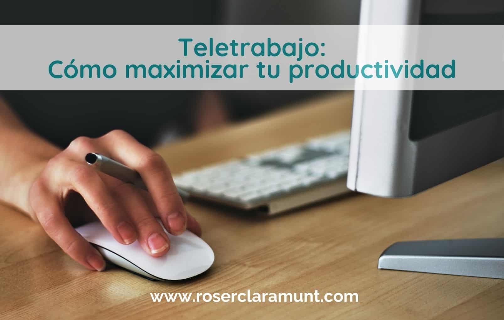 teletrabajo cómo maximizar la productividad · blog Roser Claramunt