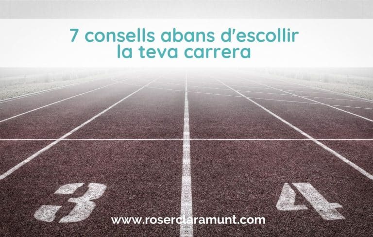 7 consells a evitar i 7 a tenir en compte abans d'escollir la teva carrera - blog de Roser Claramunt