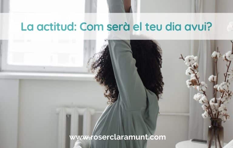 actitud-positiva-com-sera-el-teu-dia-avui-blog-roser-claramunt