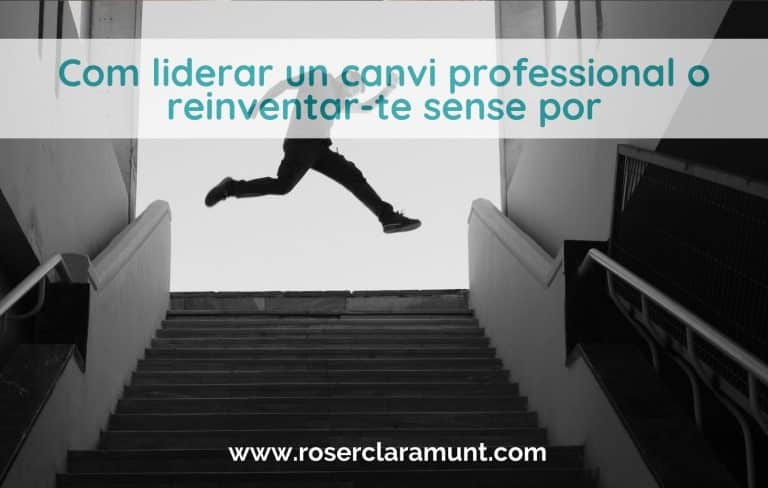 15 passos per liderar un canvi professional o reinventar-te sense por - blog Roser Claramunt