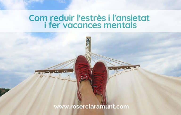 com-reduir-estres-ansietat-fer-vacances-mentals-blog-roser-claramunt